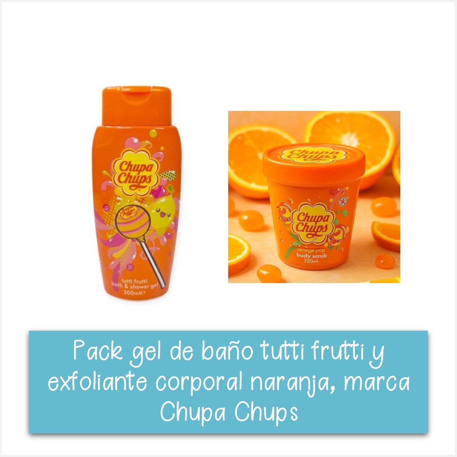 Pack gel de ducha tutti frutti  + exfoliante corporal naranja chupa chups